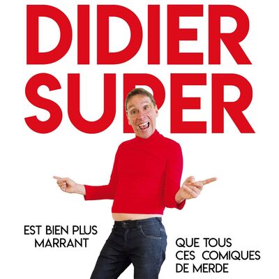 Didier Super Bien plus marrant que tous ces comiques de merde.jpg