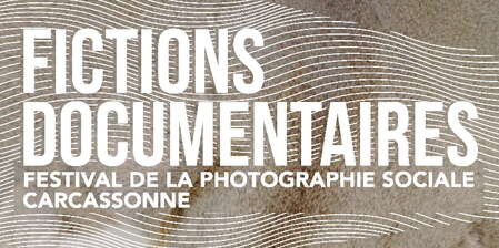 FICTIONS DOCUMENTAIRES : FESTIVAL DE LA PHOTOGRAPHIE SOCIALE FICTIONS DOCUMENTAIRES : FESTIVAL DE LA PHOTOGRAPHIE SOCIALE