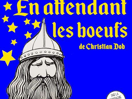 En attendant les boeufs de Christian Dob par la Cie de l’Embellie En attendant les boeufs de Christian Dob par la Cie de l’Embellie