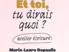 Atelier écriture "Et toi, tu dirais quoi?" Atelier écriture "Et toi, tu dirais quoi?"