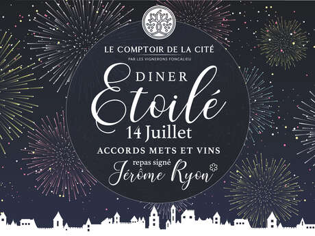 DINER ETOILÉ DU 14 JUILLET AU COMPTOIR DE LA CITÉ DINER ETOILÉ DU 14 JUILLET AU COMPTOIR DE LA CITÉ