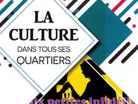 La culture dans tous ses quartiers : Six petites infidélités La culture dans tous ses quartiers : Six petites infidélités