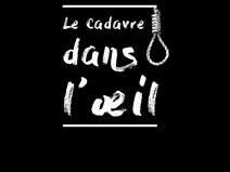 Théâtre : "Le Cadavre dans l'Oeil" Théâtre : "Le Cadavre dans l'Oeil"