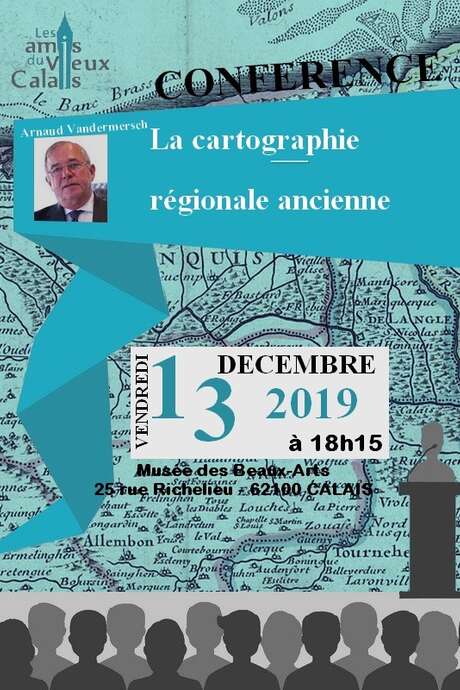 Conférence des Amis du Vieux Calais : La cartographie régionale ancienne Conférence des Amis du Vieux Calais : La cartographie régionale ancienne