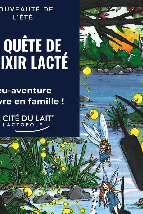 EN QUÊTE DE L’ELIXIR LACTÉ (4-77ANS) – NOUVEAUTÉ ÉTÉ 2020 EN QUÊTE DE L’ELIXIR LACTÉ (4-77ANS) – NOUVEAUTÉ ÉTÉ 2020